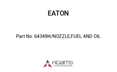 64349H/NOZZLE,FUEL AND OIL