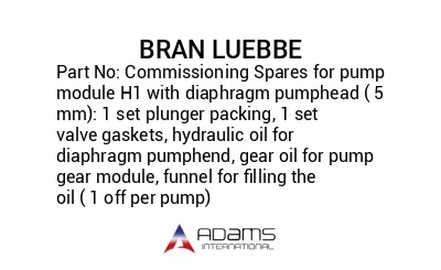 Commissioning Spares for pump module H1 with diaphragm pumphead ( 5 mm): 1 set plunger packing, 1 set valve gaskets, hydraulic oil for diaphragm pumphend, gear oil for pump gear module, funnel for filling the oil ( 1 off per pump)