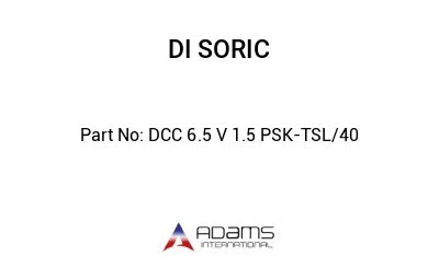 DCC 6.5 V 1.5 PSK-TSL/40