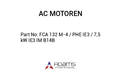 FCA 132 M-4 / PHE IE3 / 7,5 kW IE3 IM B14B