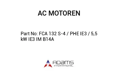 FCA 132 S-4 / PHE IE3 / 5,5 kW IE3 IM B14A