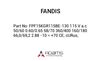 FPF15KGR115BE-130 115 V a.c. 50/60 0.60/0.65 58/70 360/400 160/180 66,0/69,2 2.88 -10 ÷ +70 CE; cURus;