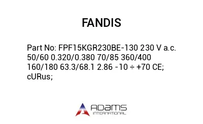 FPF15KGR230BE-130 230 V a.c. 50/60 0.320/0.380 70/85 360/400 160/180 63.3/68.1 2.86 -10 ÷ +70 CE; cURus;