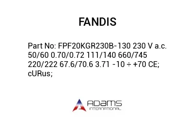 FPF20KGR230B-130 230 V a.c. 50/60 0.70/0.72 111/140 660/745 220/222 67.6/70.6 3.71 -10 ÷ +70 CE; cURus;