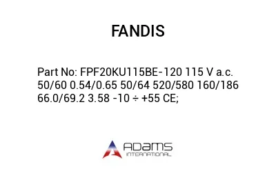 FPF20KU115BE-120 115 V a.c. 50/60 0.54/0.65 50/64 520/580 160/186 66.0/69.2 3.58 -10 ÷ +55 CE;