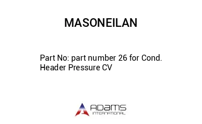 part number 26 for Cond. Header Pressure CV