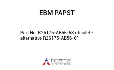 R25175-AB56-58 obsolete, alternative R2S175-AB56-01