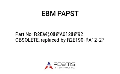 R2Eâ€¦.0â€“A012â€“92 OBSOLETE, replaced by R2E190-RA12-27