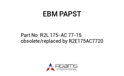 R2L 175-AC 77-15 obsolete/replaced by R2E175AC7720