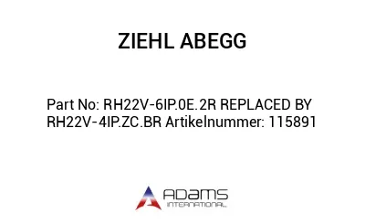 RH22V-6IP.0E.2R REPLACED BY RH22V-4IP.ZC.BR Artikelnummer: 115891