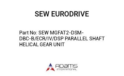 SEW MGFAT2-DSM-DBC-B/ECR/IV/DSP PARALLEL SHAFT HELICAL GEAR UNIT