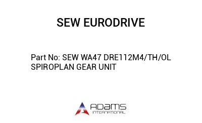 SEW WA47 DRE112M4/TH/OL SPIROPLAN GEAR UNIT