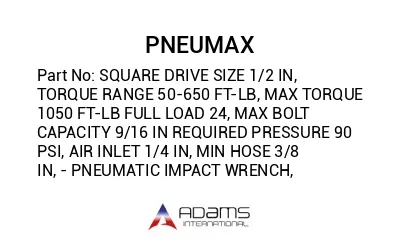 SQUARE DRIVE SIZE 1/2 IN, TORQUE RANGE 50-650 FT-LB, MAX TORQUE 1050 FT-LB FULL LOAD 24, MAX BOLT CAPACITY 9/16 IN REQUIRED PRESSURE 90 PSI, AIR INLET 1/4 IN, MIN HOSE 3/8 IN, - PNEUMATIC IMPACT WRENCH,