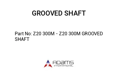 Z20 300M - Z20 300M GROOVED SHAFT